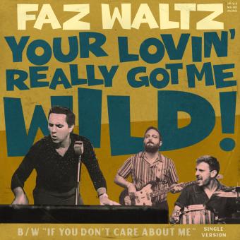 Faz Waltz - Your Lovin' Really Got Me Wild Vinylsingle 7" 45rpm 2025 