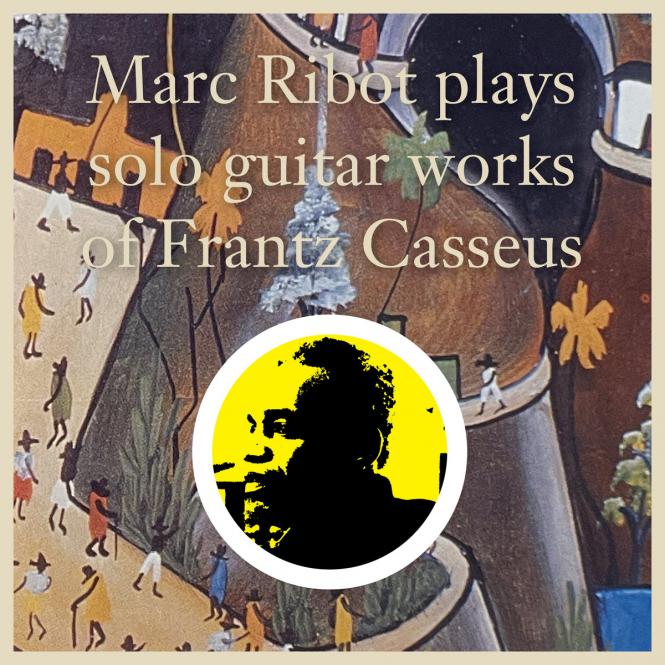 Marc Ribot plays solo guitar works of Frantz Casseus 2LP 