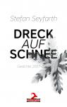 Stefan Seyfarth - Dreck auf Schnee (Gedichte 2007 - 2017) 