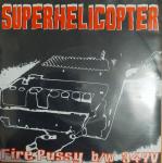 Superhelicopter - Fire Pussy / 34YV 7" Single 