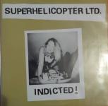 Superhelicopter LTD. - Indicted! 7" Single 